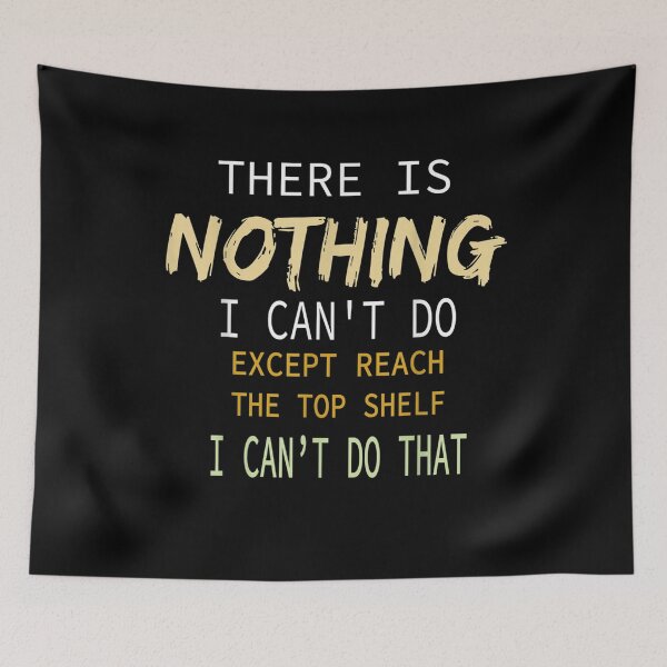 Item preview, There Is Nothing I Can't Do Except Reach The Top Shelf Gift  designed and sold by venitamara.