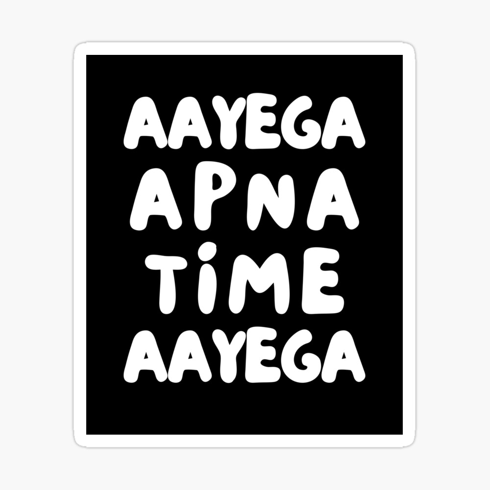 Aayega Apna Time Aayega Aayega Apna Time Aayega