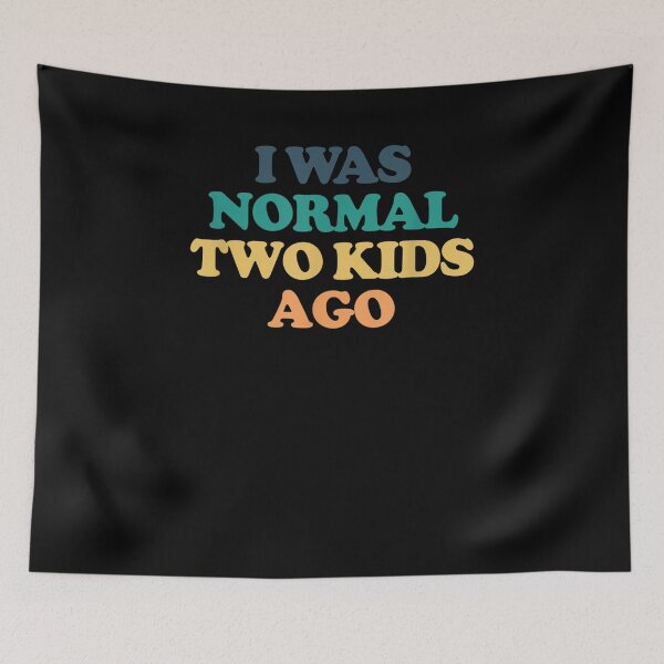 Item preview, I Was Normal Two Kids Ago Gift  designed and sold by venitamara.