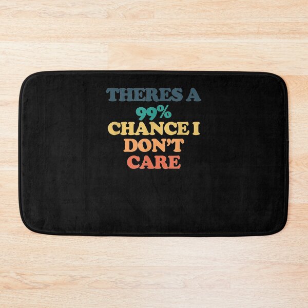 Item preview, Theres A 99 Chance I Don't Care Gift  designed and sold by venitamara.