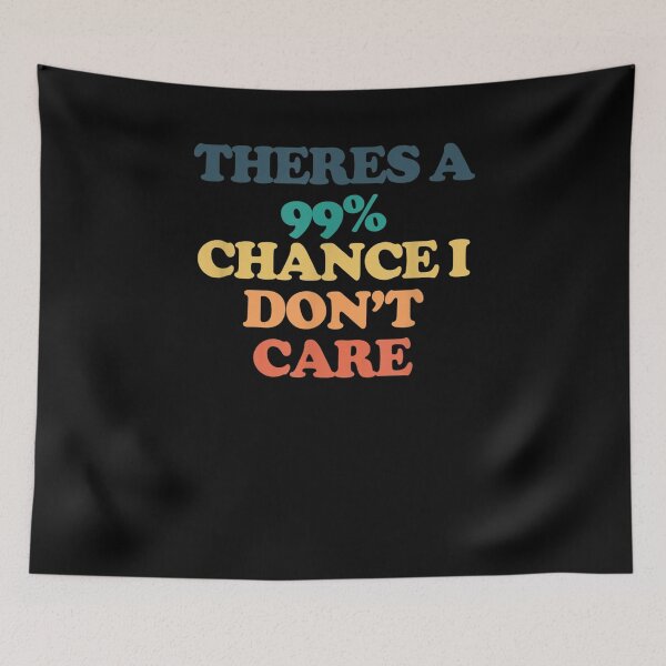 Item preview, Theres A 99 Chance I Don't Care Gift  designed and sold by venitamara.