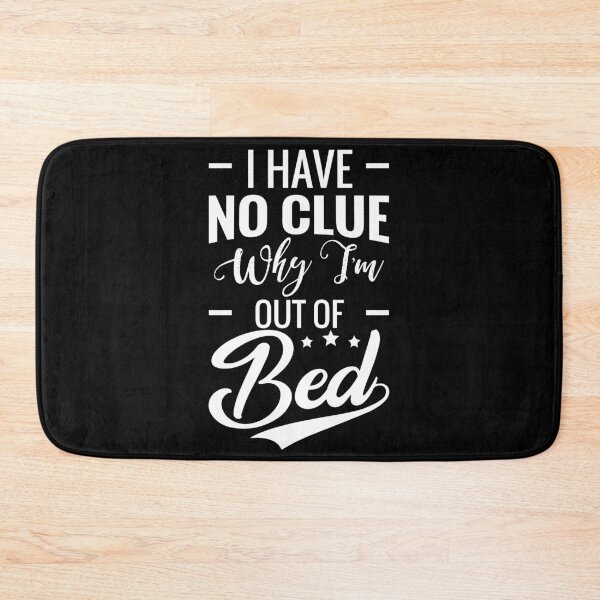 Item preview, I Have No Clue Why I’m Out Of Bed designed and sold by readitoutloud.