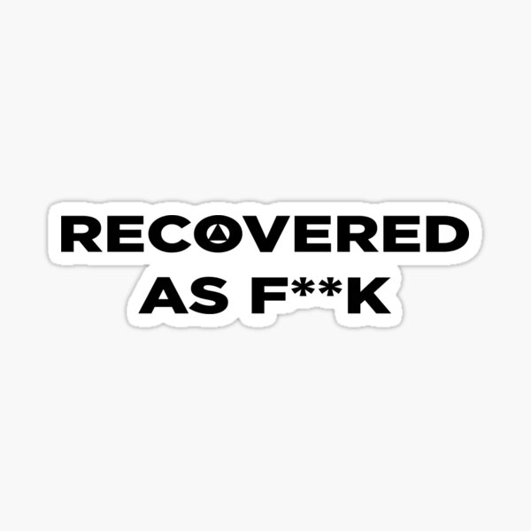 Recovered as fuck - Recovery Swag Sticker