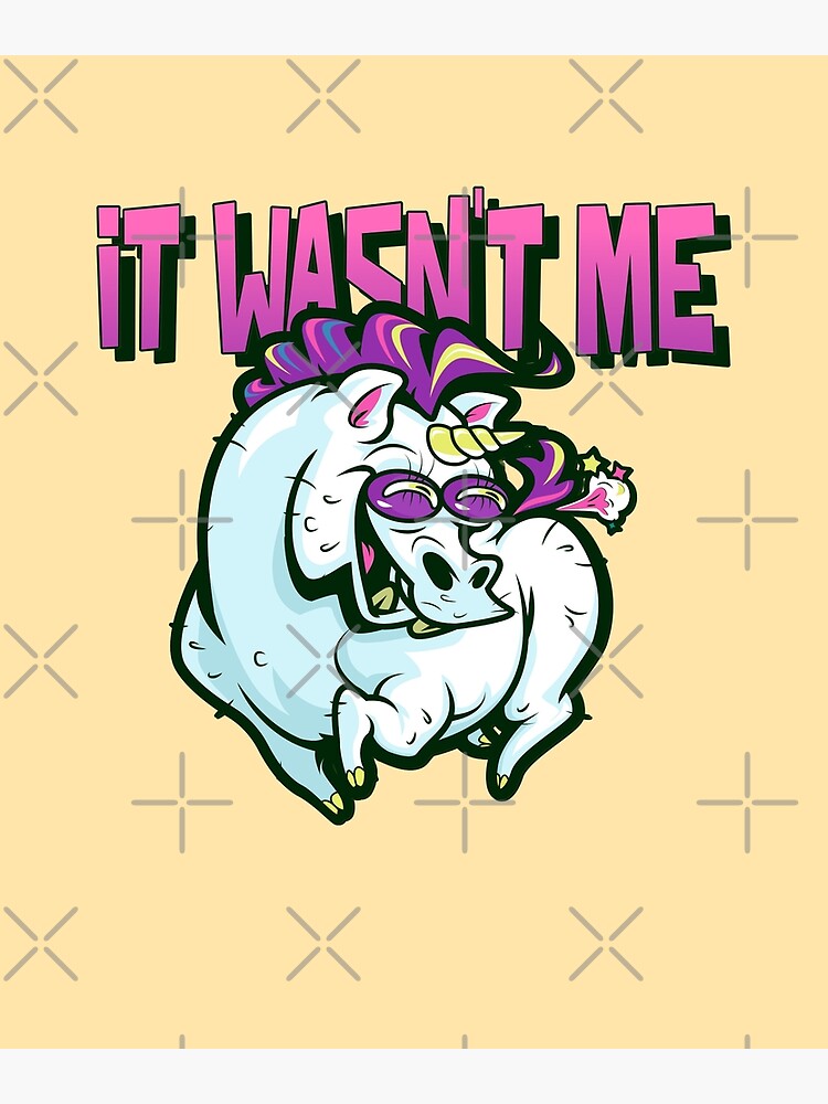 It Wasn T Me Funny Stinky Unicorn Fart Lover Gag Farting Poster By HappyVibration Redbubble