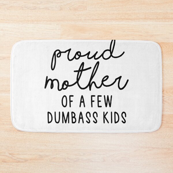 Item preview, Proud Mother Of A Few Dumbass Kids designed and sold by Heddar Badreddine.