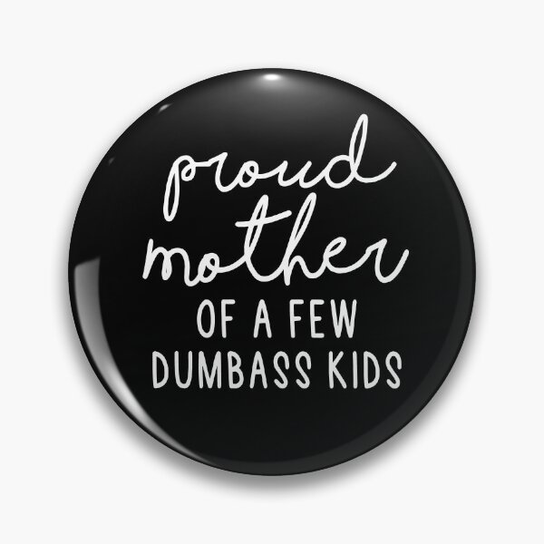 Item preview, Proud Mother Of A Few Dumbass Kids designed and sold by Heddar Badreddine.