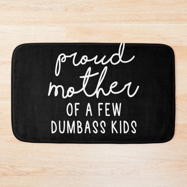 Item preview, Proud Mother Of A Few Dumbass Kids designed and sold by Heddar Badreddine.