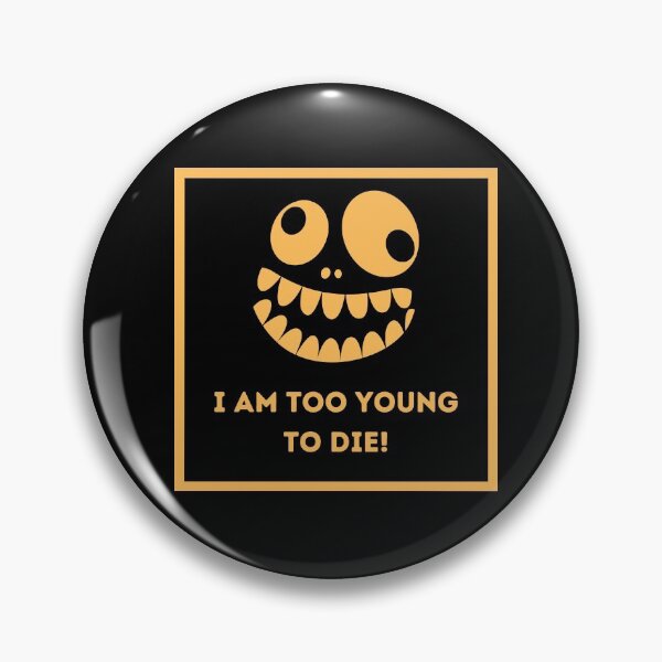 Item preview, I am too young to die! designed and sold by HappinessWorld.