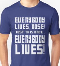 Everybody lives Rose, Just this once... Unisex T-Shirt