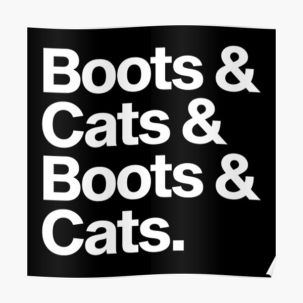 "Boots & Cats & Boots & Cats. (House Music)" Poster by neonix Redbubble