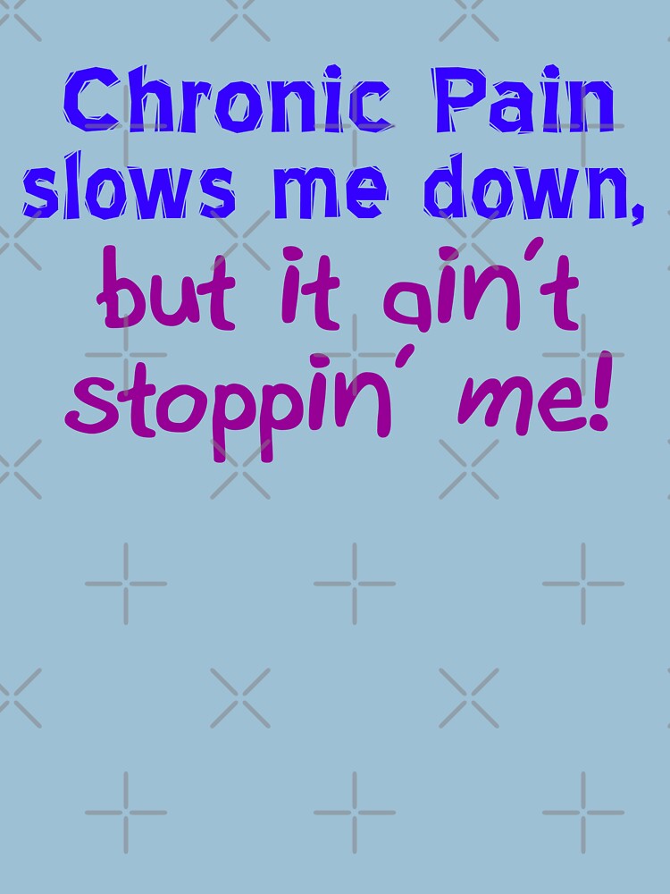 Chronic Pain Ain't Stoppin Me by Thogek