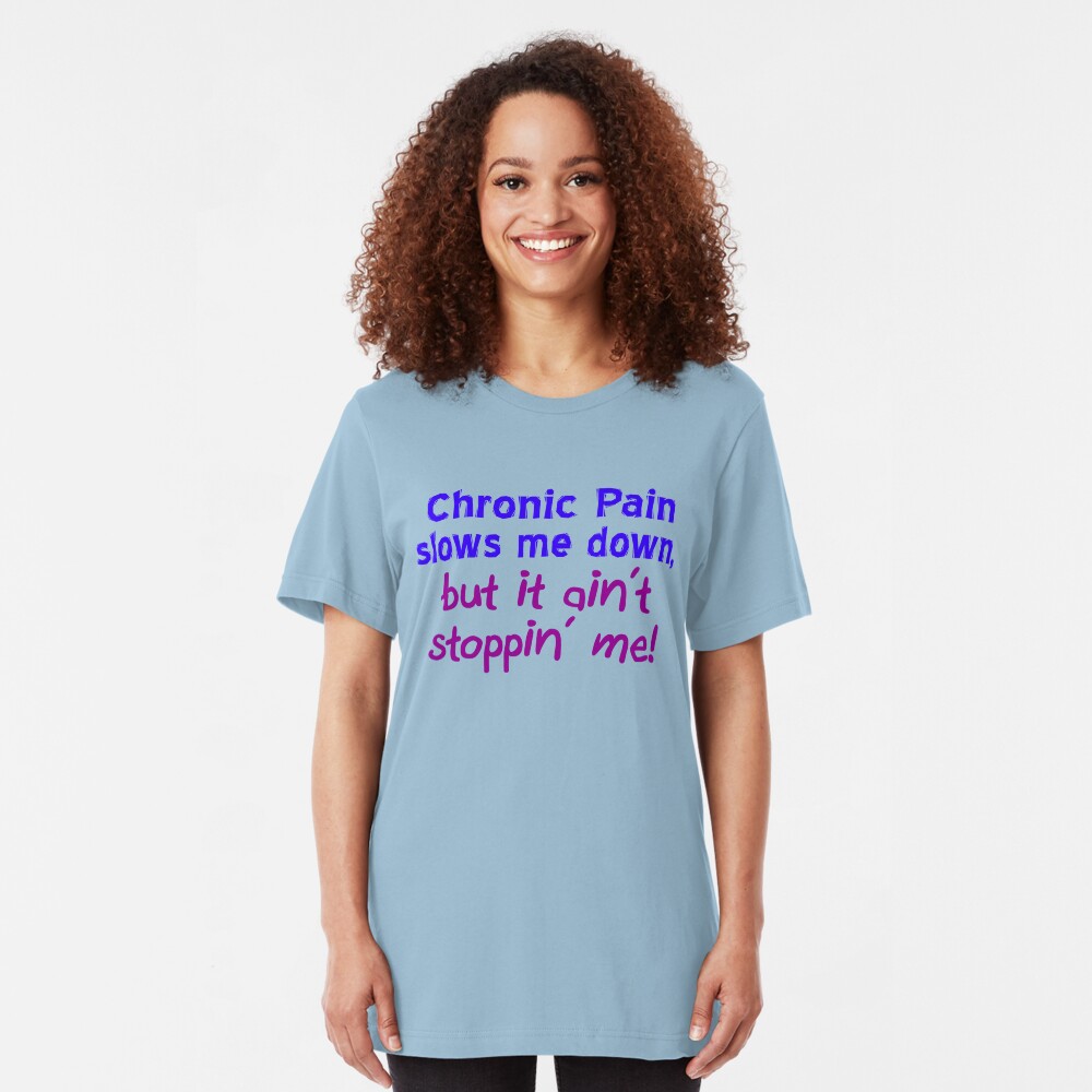Chronic Pain Ain't Stoppin Me Slim Fit T-Shirt