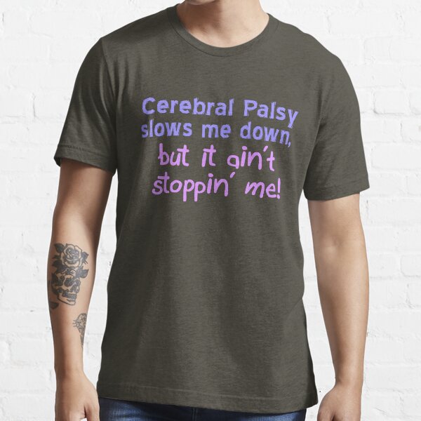 Cerebral Palsy Stoppin' Me Essential T-Shirt