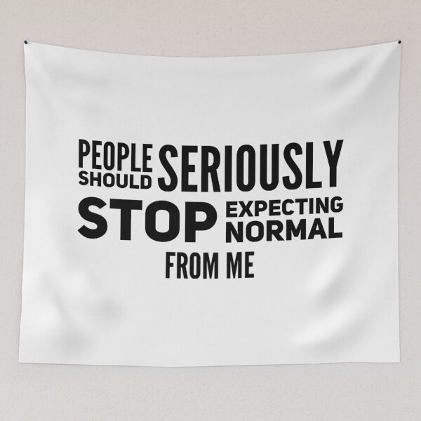 Item preview, People Should Seriously Stop Expecting Normal From Me designed and sold by suver.