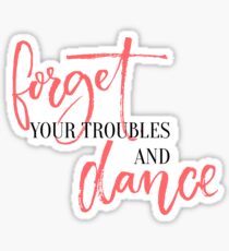 Forget your troubles and dance. Sticker