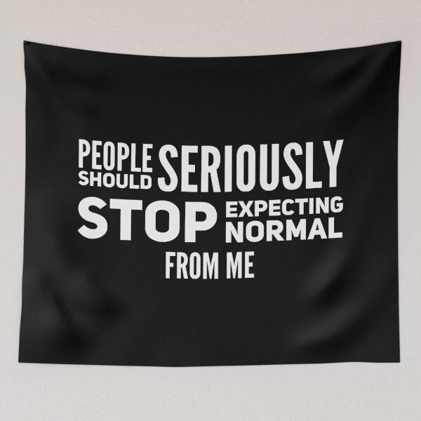 Item preview, People Should Seriously Stop Expecting Normal From Me designed and sold by suver.