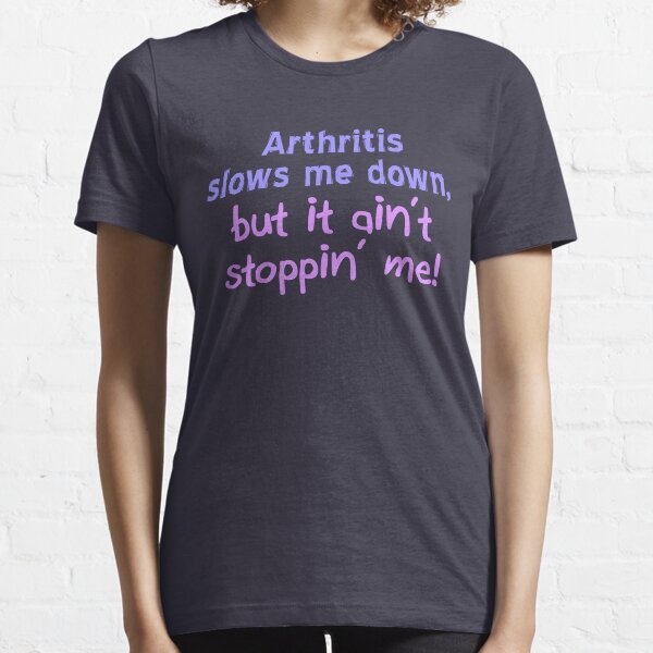 Arthritis Ain't Stoppin' Me Essential T-Shirt
