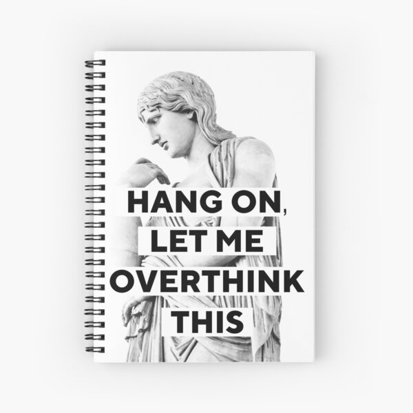 Hang On Let Me Overthink This Spiral Notebook