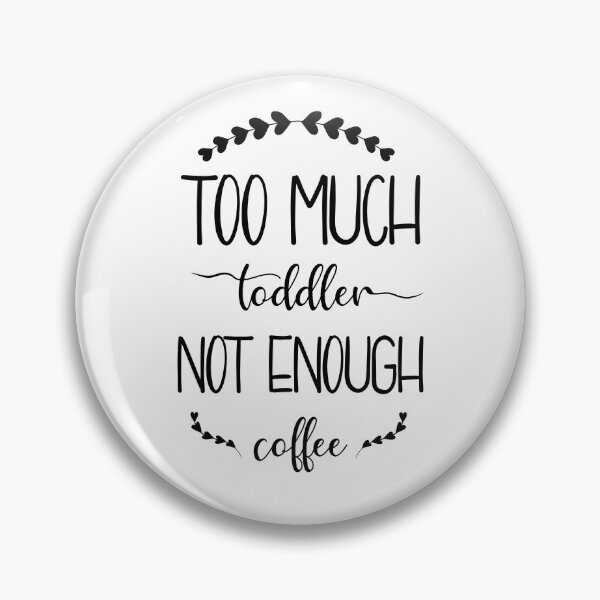 Item preview, Too much toddler not enough coffee designed and sold by Terelaska.