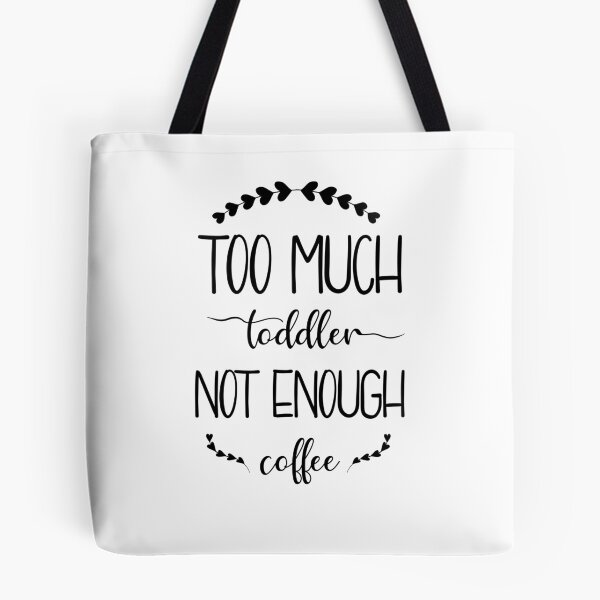 Item preview, Too much toddler not enough coffee designed and sold by Terelaska.