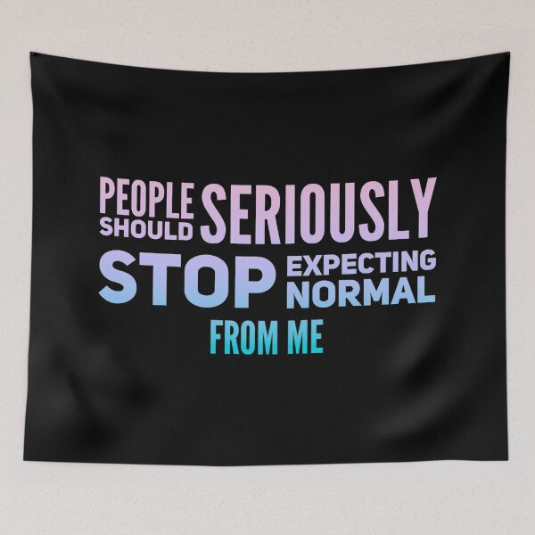 Item preview, People Should Seriously Stop Expecting Normal From Me designed and sold by suver.