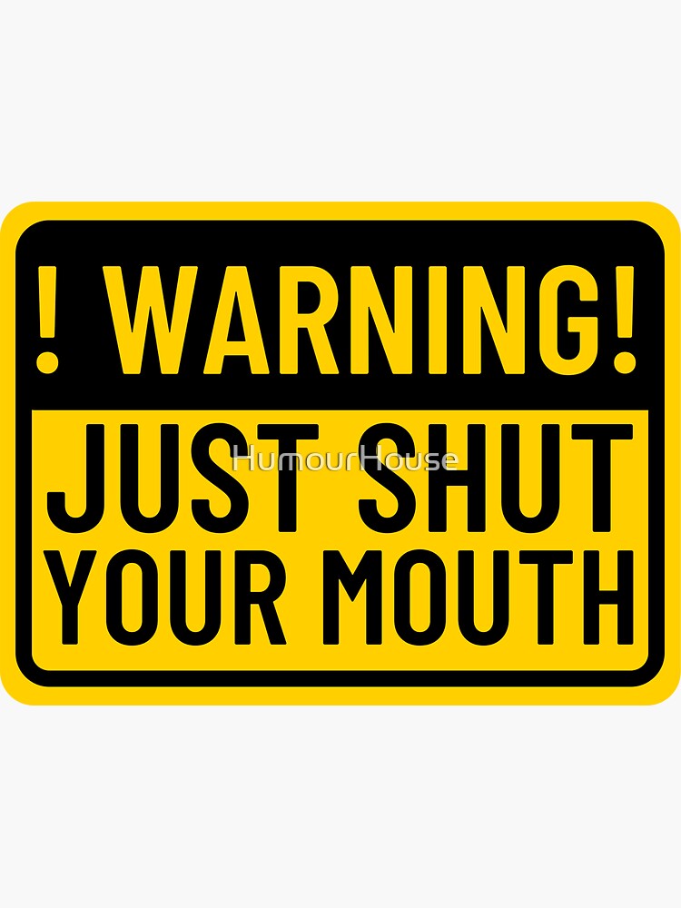 just-shut-your-mouth-warning-sticker-sticker-for-sale-by