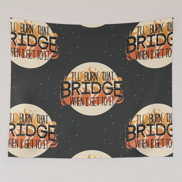 Item preview, I'll Burn That Bridge When I Get To It (Background) designed and sold by Leahtennery.