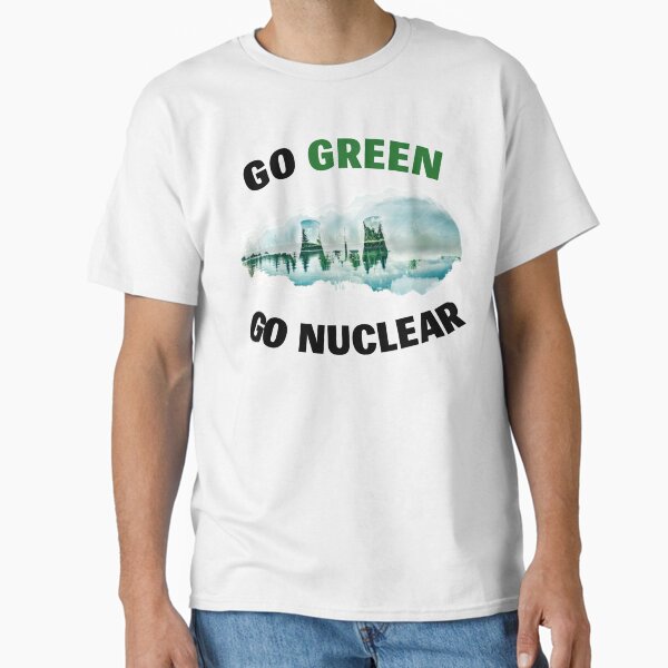Item preview, Go Green, Go Nuclear - Support Fission, Renewable & Clean Energy! designed and sold by StockedUp.