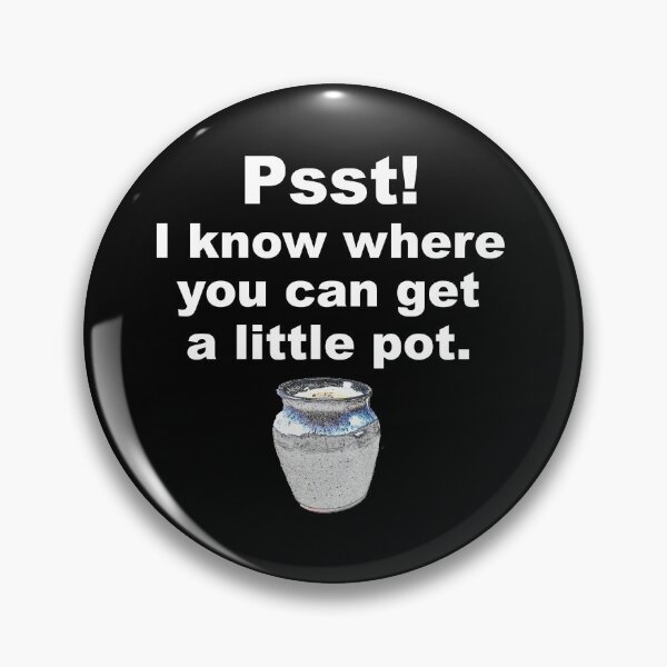 Item preview, Psst! I know where you can get a little pot. / Pottery Humor designed and sold by bryanmcclelland.