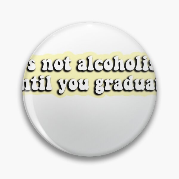 Item preview, Alcoholism until you graduate  designed and sold by Emma Politte.