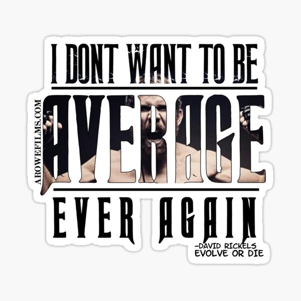 I Don't Want To Be Average (David Rickels) Sticker