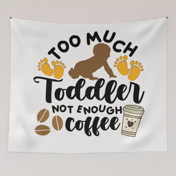 Item preview, Too much toddler not enough coffee designed and sold by dogcuddleralert.