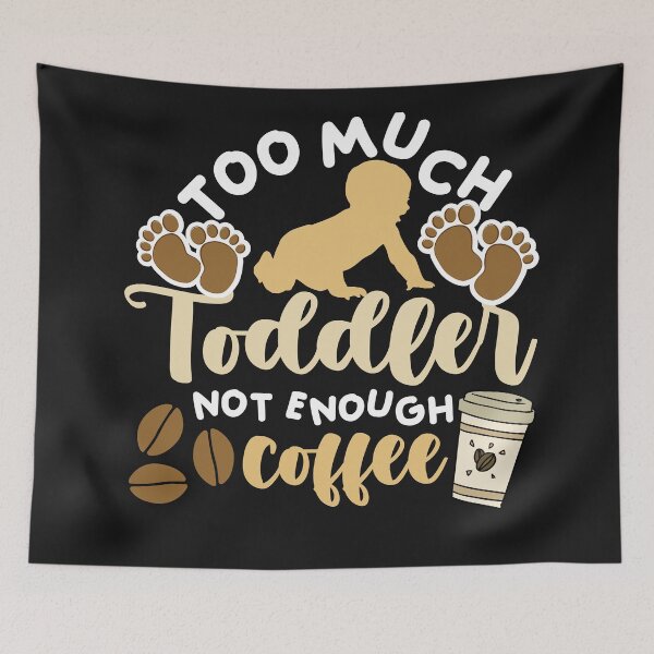 Item preview, Too much toddler not enough coffee designed and sold by dogcuddleralert.