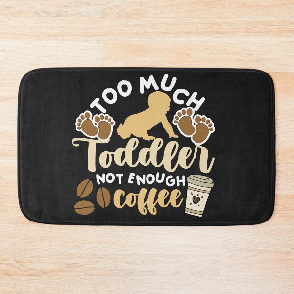 Artikelvorschau, Too much toddler not enough coffee entworfen und verkauft von dogcuddleralert.