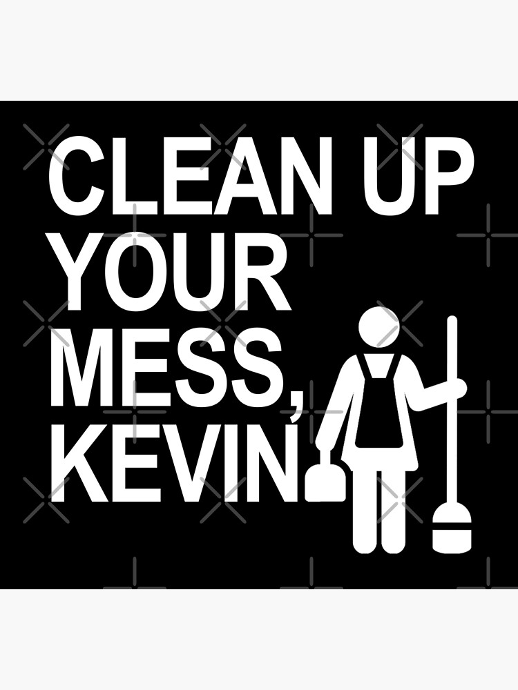 Disover Clean Up your mess, Kevin! Premium Matte Vertical Poster