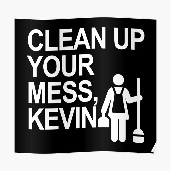 clean-up-your-mess-kevin-poster-for-sale-by-thelittlelord-redbubble