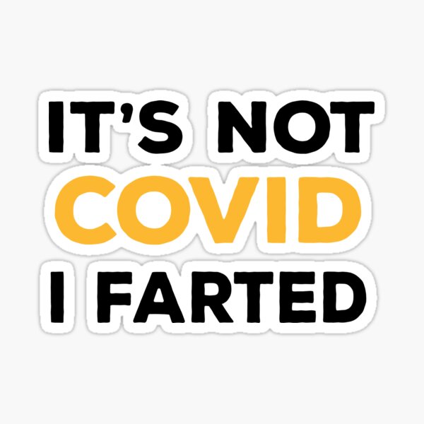Its Not Covid I Farted Funny Farts Fart Jokes Farter Farting Coronavirus Sticker