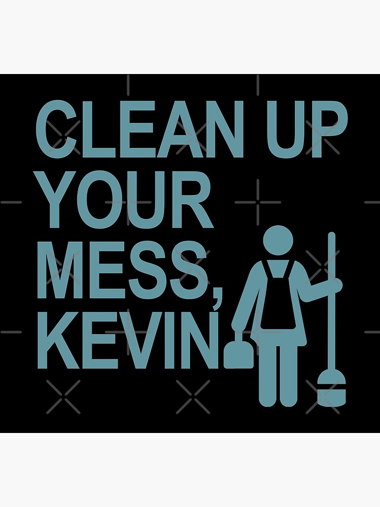 Disover Clean Up your mess, Kevin! Premium Matte Vertical Poster
