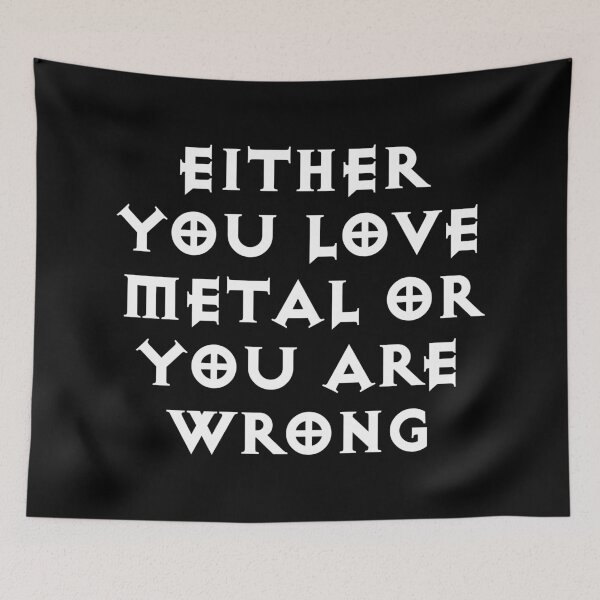 Item preview, Either You Love Metal Or You Are Wrong designed and sold by Good-Looking Corpse.