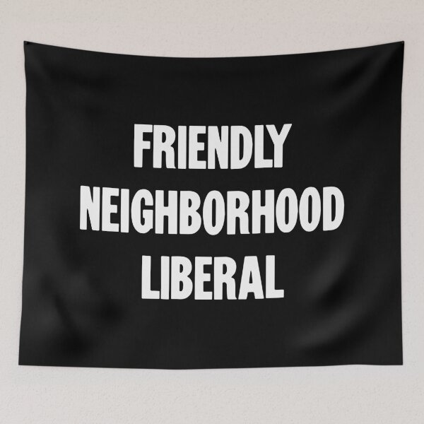 Item preview, Friendly Neighborhood Liberal designed and sold by Good-Looking Corpse.