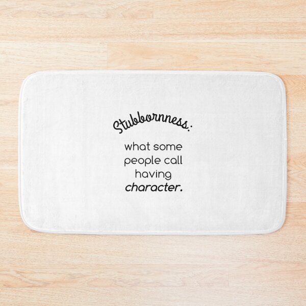 Item preview, Stubbornness: what some people call having character. designed and sold by NGstil.