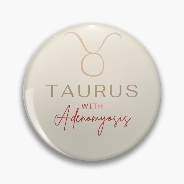 Item preview, TAURUS WITH ADENOMYOSIS - Chronic Illness Awareness designed and sold by endoemmm.