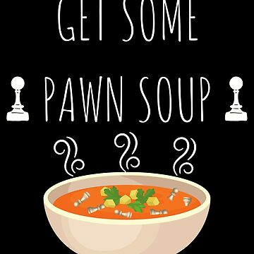 Artwork thumbnail, Get some pawn soup by Lifepassiongift