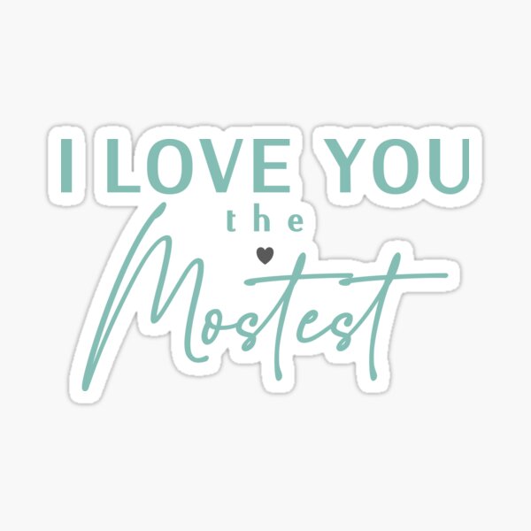 Cute - I Love You More, I Love You the Mostest. Caroline Laursen Original  Sticker for Sale by Caroline Laursen