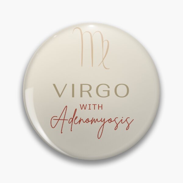 Item preview, VIRGO WITH ADENOMYOSIS - Chronic Illness Awareness designed and sold by endoemmm.
