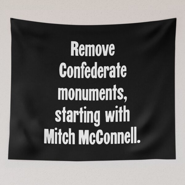 Item preview, Remove Confederate Monuments, Starting With Mitch McConnell designed and sold by Good-Looking Corpse.