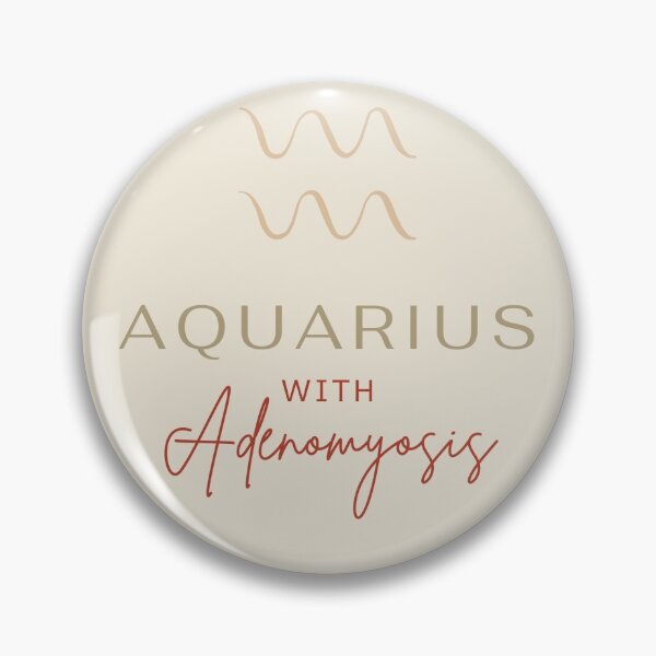 Item preview, AQUARIUS WITH ADENOMYOSIS - Chronic Illness Awareness designed and sold by endoemmm.