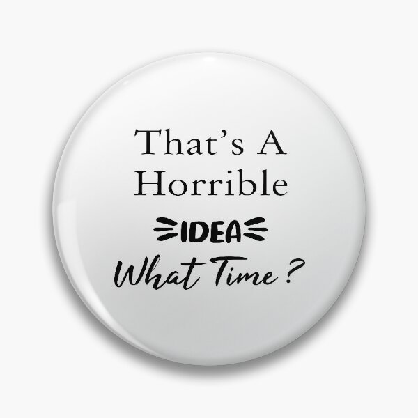 Item preview, That's A Horrible Idea What Time, funny idea, Gift Mom, Gift family, good idea designed and sold by youssef92.