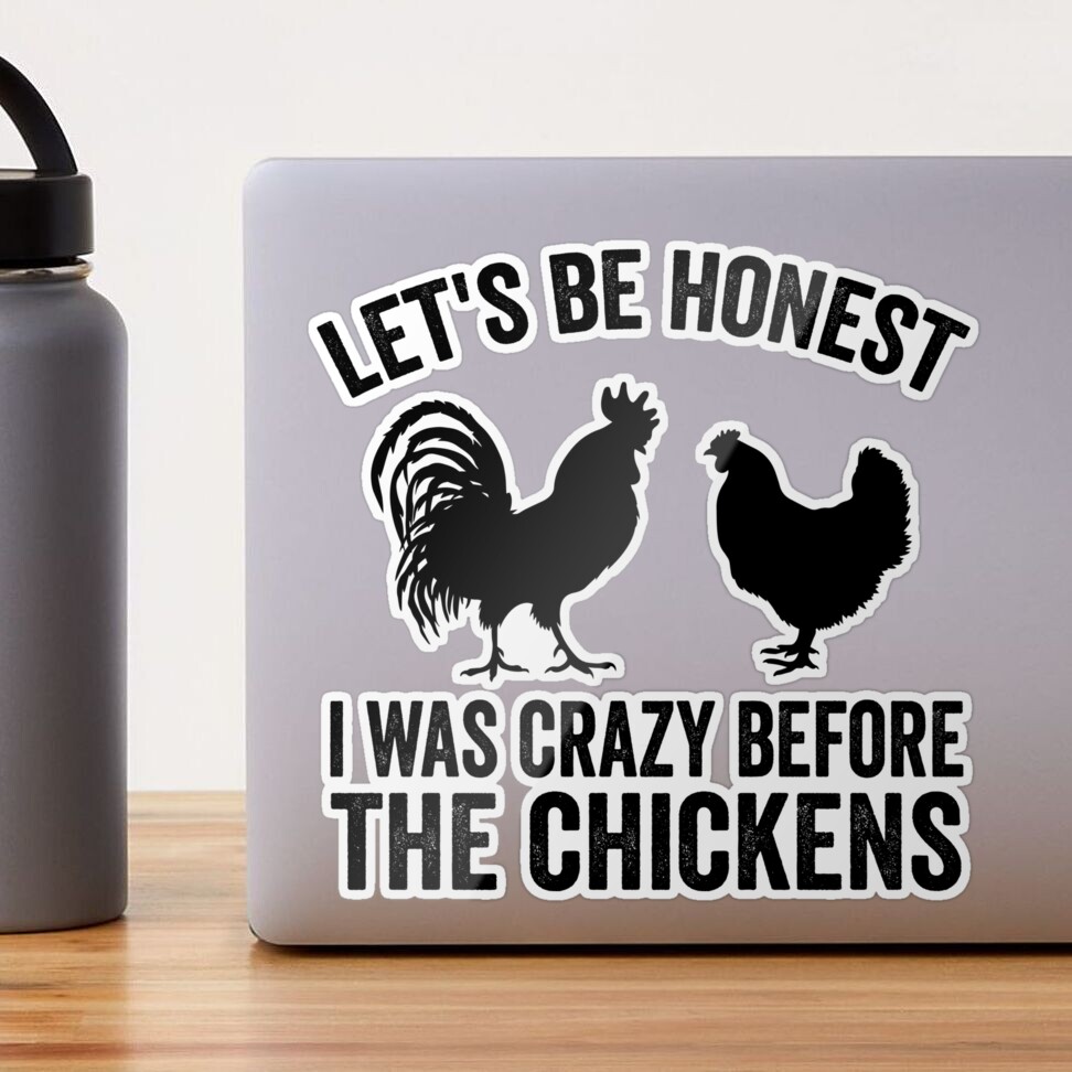 Let's Be Honest I Was Crazy Before The Chickens Sticker for Sale by  alaastore13