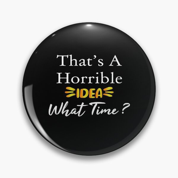 Item preview, That's A Horrible Idea What Time, funny idea, Gift Mom, Gift family, good idea designed and sold by youssef92.